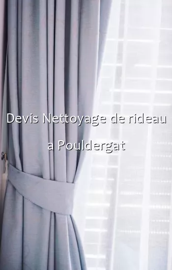 Devis Nettoyage de rideau a Pouldergat