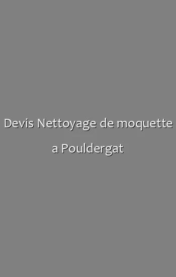 Devis Nettoyage de moquette a Pouldergat