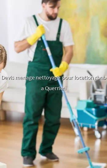 Devis menage nettoyage pour location rbnb a Querrien
