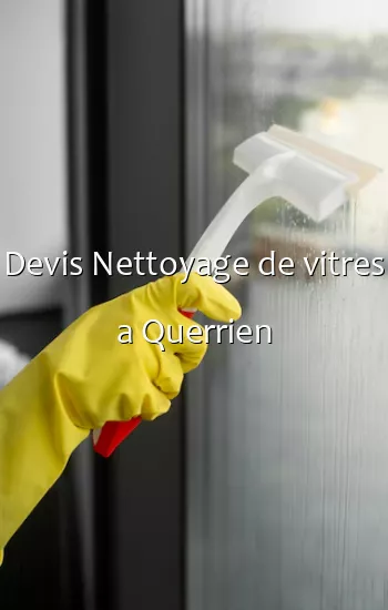 Devis Nettoyage de vitres a Querrien