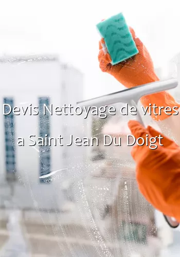 Devis Nettoyage de vitres a Saint Jean Du Doigt