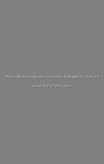 Devis Nettoyage de terrasse, dallage et cloture a Saint Pol De Leon