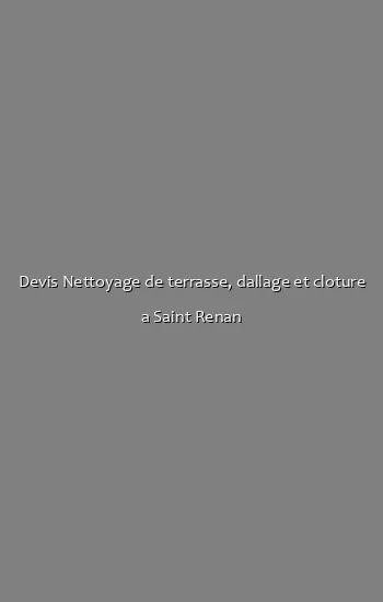 Devis Nettoyage de terrasse, dallage et cloture a Saint Renan