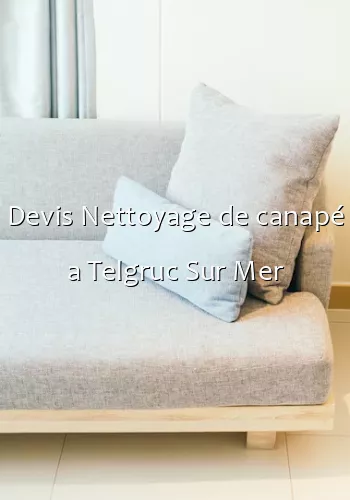 Devis Nettoyage de canapé a Telgruc Sur Mer