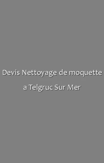 Devis Nettoyage de moquette a Telgruc Sur Mer