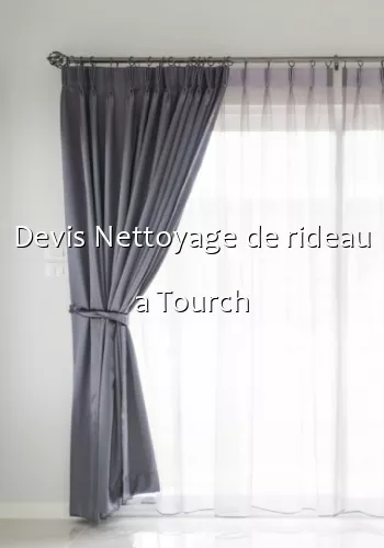 Devis Nettoyage de rideau a Tourch