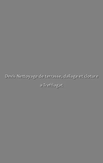 Devis Nettoyage de terrasse, dallage et cloture a Treffiagat