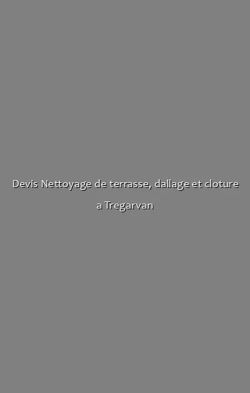 Devis Nettoyage de terrasse, dallage et cloture a Tregarvan