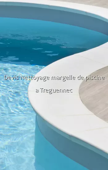 Devis Nettoyage margelle de piscine a Treguennec