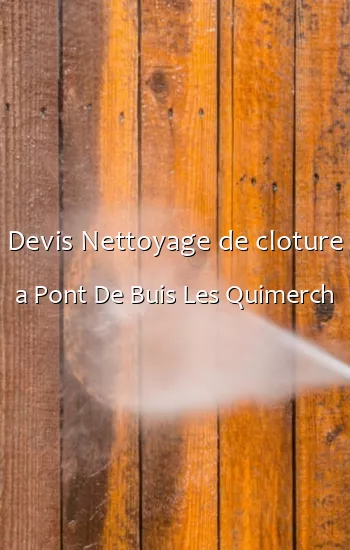 Devis Nettoyage de cloture a Pont De Buis Les Quimerch