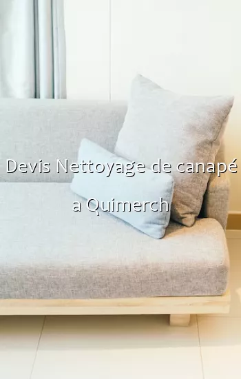 Devis Nettoyage de canapé a Quimerch