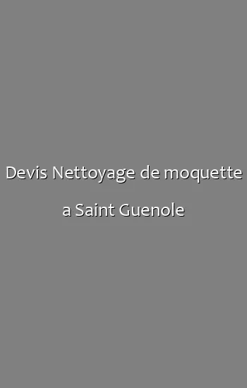 Devis Nettoyage de moquette a Saint Guenole