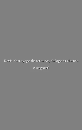 Devis Nettoyage de terrasse, dallage et cloture a Begmeil